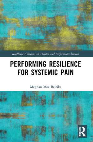 Performing Resilience for Systemic Pain de Meghan Moe Beitiks