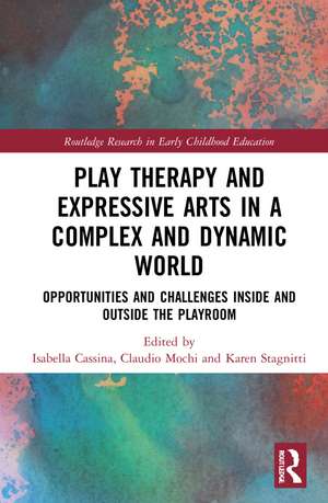 Play Therapy and Expressive Arts in a Complex and Dynamic World: Opportunities and Challenges Inside and Outside the Playroom de Isabella Cassina