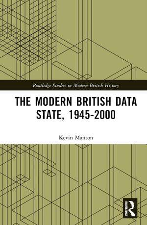The Modern British Data State, 1945-2000 de Kevin Manton