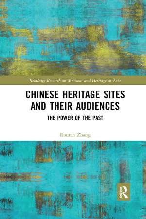 Chinese Heritage Sites and their Audiences: The Power of the Past de Rouran Zhang