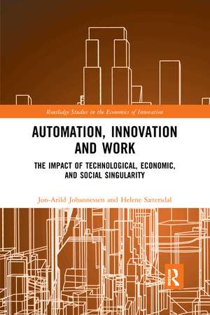 Automation, Innovation and Work: The Impact of Technological, Economic, and Social Singularity de Jon-Arild Johannessen