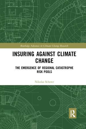 Insuring Against Climate Change: The Emergence of Regional Catastrophe Risk Pools de Nikolas Scherer