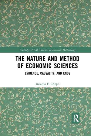 The Nature and Method of Economic Sciences: Evidence, Causality, and Ends de Ricardo F. Crespo