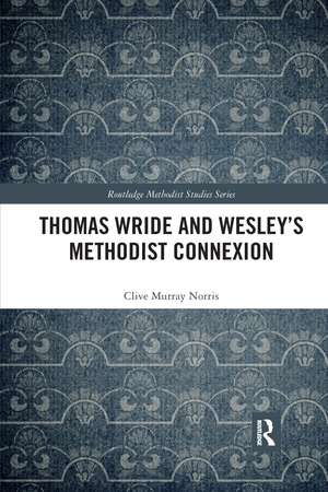 Thomas Wride and Wesley's Methodist Connexion de Clive Murray Norris