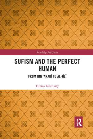 Sufism and the Perfect Human: From Ibn ‘Arabī to al-Jīlī de Fitzroy Morrissey