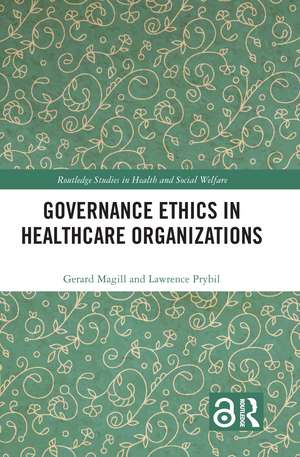 Governance Ethics in Healthcare Organizations de Gerard Magill