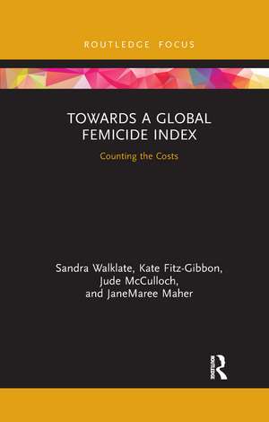 Towards a Global Femicide Index: Counting the Costs de Sandra Walklate