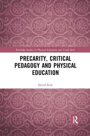 Precarity, Critical Pedagogy and Physical Education de David Kirk