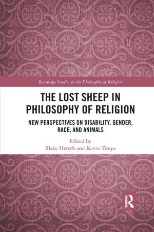 The Lost Sheep in Philosophy of Religion: New Perspectives on Disability, Gender, Race, and Animals de Blake Hereth