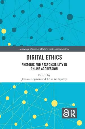 Digital Ethics: Rhetoric and Responsibility in Online Aggression de Jessica Reyman