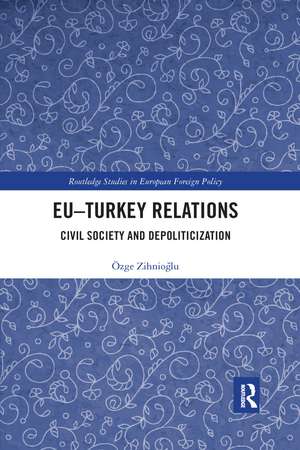 EU–Turkey Relations: Civil Society and Depoliticization de Özge Zihnioğlu