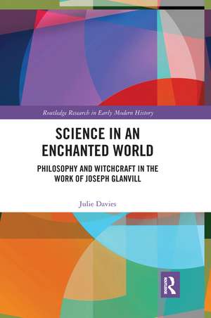 Science in an Enchanted World: Philosophy and Witchcraft in the Work of Joseph Glanvill de Julie Davies