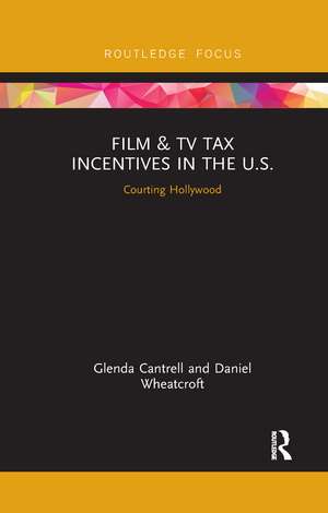 Film & TV Tax Incentives in the U.S.: Courting Hollywood de Glenda Cantrell