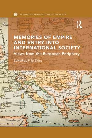 Memories of Empire and Entry into International Society: Views from the European periphery de Filip Ejdus