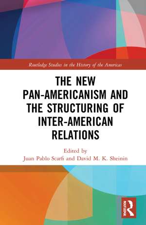 The New Pan-Americanism and the Structuring of Inter-American Relations de Juan Pablo Scarfi