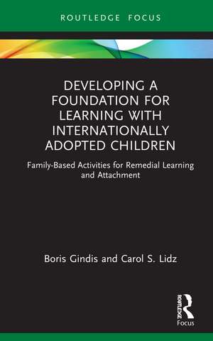 Developing a Foundation for Learning with Internationally Adopted Children: Family-Based Activities for Remedial Learning and Attachment de Boris Gindis