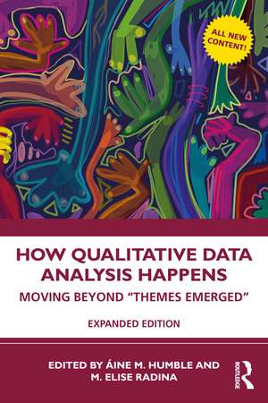 How Qualitative Data Analysis Happens: Moving Beyond “Themes Emerged” Volume 2 de Áine M Humble