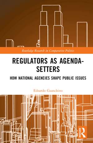 Regulators as Agenda-Setters: How National Agencies Shape Public Issues de Edoardo Guaschino