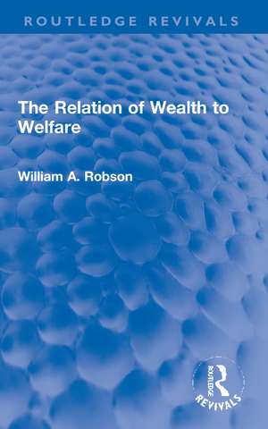 The Relation of Wealth to Welfare de William Robson