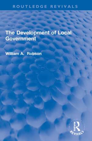 The Development of Local Government de William Robson