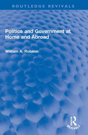 Politics and Government at Home and Abroad de William Robson