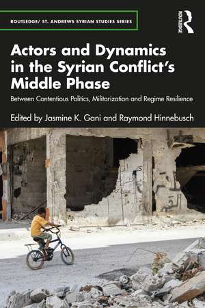 Actors and Dynamics in the Syrian Conflict's Middle Phase: Between Contentious Politics, Militarization and Regime Resilience de Jasmine K. Gani