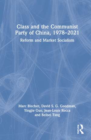 Class and the Communist Party of China, 1978-2021: Reform and Market Socialism de Marc Blecher