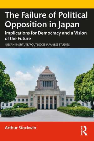 The Failure of Political Opposition in Japan: Implications for Democracy and a Vision of the Future de Arthur Stockwin