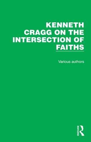 Kenneth Cragg on the Intersection of Faiths de Kenneth Cragg