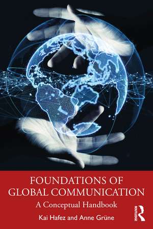 Foundations of Global Communication: A Conceptual Handbook de Kai Hafez