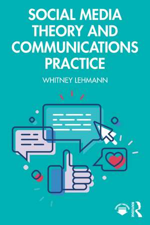 Social Media Theory and Communications Practice de Whitney Lehmann