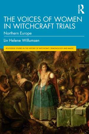 The Voices of Women in Witchcraft Trials: Northern Europe de Liv Helene Willumsen