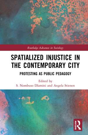 Spatialized Injustice in the Contemporary City: Protesting as Public Pedagogy de S. Nombuso Dlamini