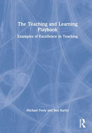 The Teaching and Learning Playbook: Examples of Excellence in Teaching de Michael Feely