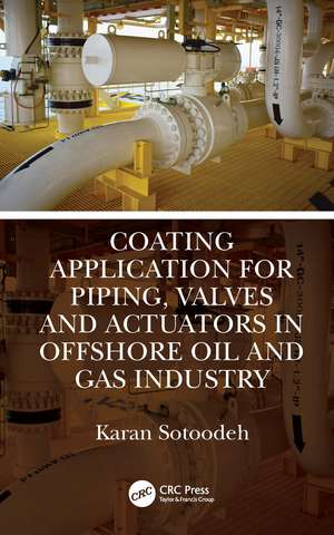 Coating Application for Piping, Valves and Actuators in Offshore Oil and Gas Industry de Karan Sotoodeh