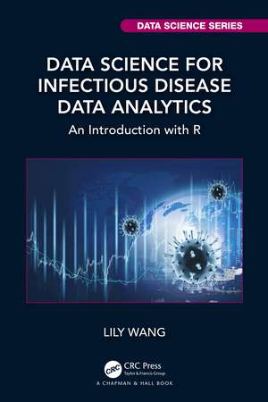 Data Science for Infectious Disease Data Analytics: An Introduction with R de Lily Wang