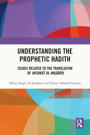 Understanding the Prophetic Hadith: Issues Related to the Translation of Mishkāt ul-Maṣābīḥ de Dheya Saqer Al Jalahma
