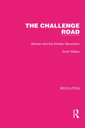 The Challenge Road: Women and the Eritrean Revolution de Amrit Wilson