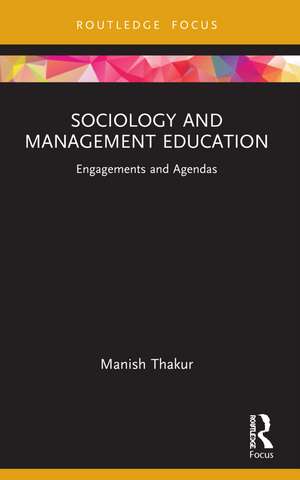 Sociology and Management Education: Engagements and Agendas de Manish Thakur