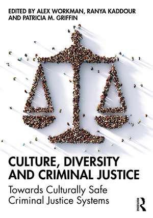 Culture, Diversity, and Criminal Justice: Towards Culturally Safe Criminal Justice Systems de Alex Workman