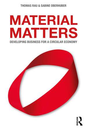 Material Matters: Developing Business for a Circular Economy de Thomas Rau