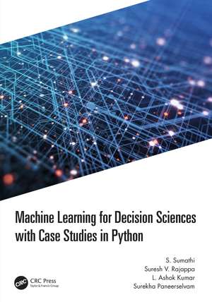 Machine Learning for Decision Sciences with Case Studies in Python de S. Sumathi