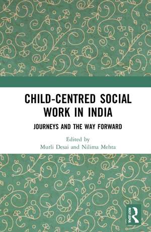 Child-Centred Social Work in India: Journeys and the Way Forward de Murli Desai