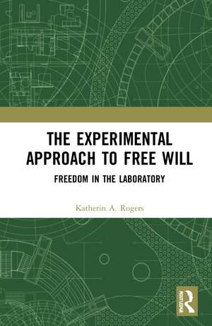 The Experimental Approach to Free Will: Freedom in the Laboratory de Katherin A Rogers