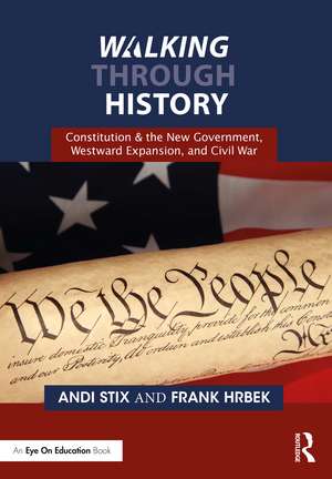 Walking Through History: Constitution & the New Government, Westward Expansion, and Civil War de Andi Stix