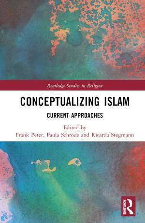 Conceptualizing Islam: Current Approaches de Frank Peter