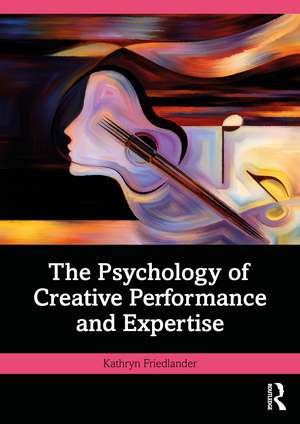 The Psychology of Creative Performance and Expertise de Kathryn Friedlander