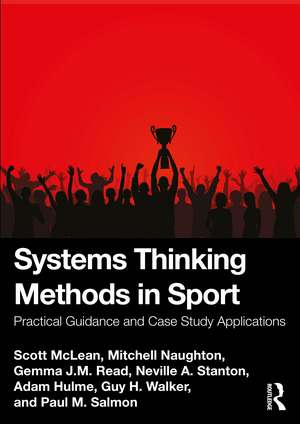 Systems Thinking Methods in Sport: Practical Guidance and Case Study Applications de Scott Mclean