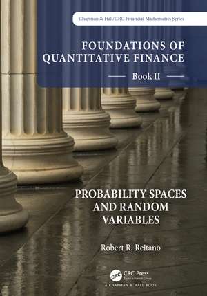 Foundations of Quantitative Finance Book II: Probability Spaces and Random Variables de Robert R. Reitano