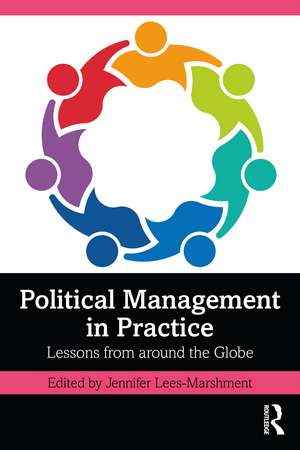 Political Management in Practice: Lessons from around the Globe de Jennifer Lees-Marshment